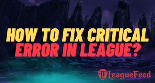 Quick and Easy: How to Fix League of Legends Critical Error?