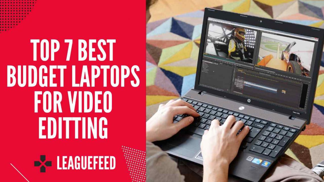 Top 7 Best Budget Laptops For Video Editing in 2023 LeagueFeed