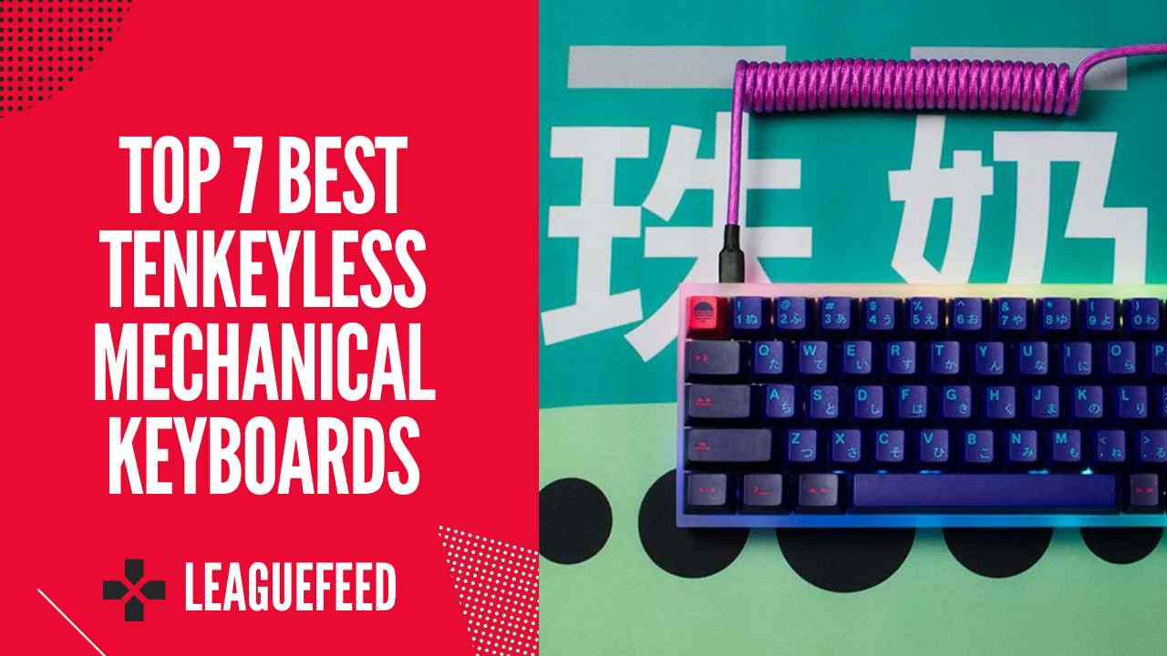 Top 7 Best Tenkeyless Mechanical Keyboards in 2022 - LeagueFeed