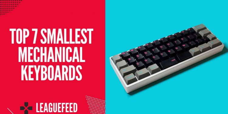 Top 7 Smallest Mechanical Keyboards in 2022 - LeagueFeed